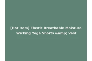 [Hot Item] Elastic Breathable Moisture Wicking Yoga Shorts &amp; Vest