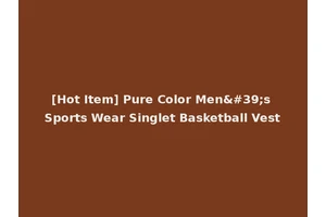 [Hot Item] Pure Color Men's Sports Wear Singlet Basketball Vest
