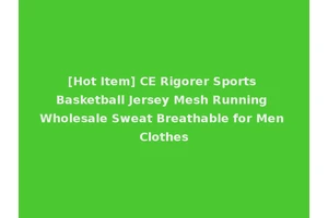 [Hot Item] CE Rigorer Sports Basketball Jersey Mesh Running Wholesale Sweat Breathable for Men Clothes