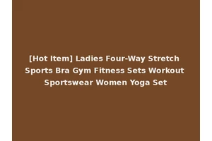 [Hot Item] Ladies Four-Way Stretch Sports Bra Gym Fitness Sets Workout Sportswear Women Yoga Set