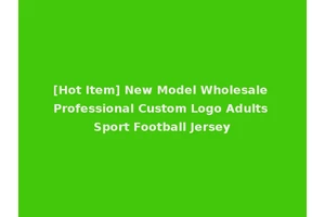 [Hot Item] New Model Wholesale Professional Custom Logo Adults Sport Football Jersey