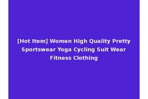[Hot Item] Women High Quality Pretty Sportswear Yoga Cycling Suit Wear Fitness Clothing
