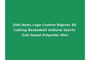 [Hot Item] Logo Custom Rigorer 3D Cutting Basketball Uniform Sports Suit Sweat Polyester Men