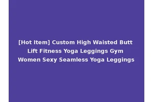[Hot Item] Custom High Waisted Butt Lift Fitness Yoga Leggings Gym Women Sexy Seamless Yoga Leggings