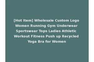 [Hot Item] Wholesale Custom Logo Women Running Gym Underwear Sportswear Tops Ladies Athletic Workout Fitness Push up Recycled Yoga Bra for Women