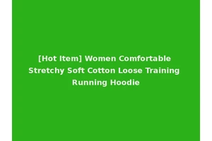 [Hot Item] Women Comfortable Stretchy Soft Cotton Loose Training Running Hoodie