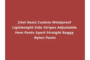 [Hot Item] Custom Windproof Lighiweight Side Stripes Adjustable Hem Pants Sport Straight Baggy Nylon Pants