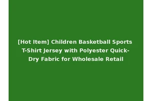 [Hot Item] Children Basketball Sports T-Shirt Jersey with Polyester Quick-Dry Fabric for Wholesale Retail