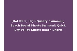 [Hot Item] High Quality Swimming Beach Board Shorts Swimsuit Quick Dry Volley Shorts Beach Shorts