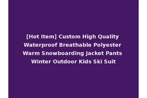 [Hot Item] Custom High Quality Waterproof Breathable Polyester Warm Snowboarding Jacket Pants Winter Outdoor Kids Ski Suit
