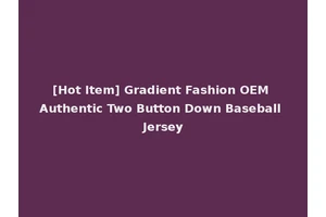 [Hot Item] Gradient Fashion OEM Authentic Two Button Down Baseball Jersey