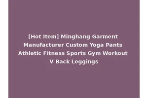 [Hot Item] Minghang Garment Manufacturer Custom Yoga Pants Athletic Fitness Sports Gym Workout V Back Leggings
