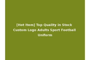 [Hot Item] Top Quality in Stock Custom Logo Adults Sport Football Uniform