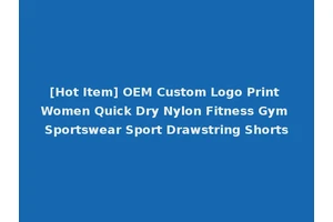 [Hot Item] OEM Custom Logo Print Women Quick Dry Nylon Fitness Gym Sportswear Sport Drawstring Shorts