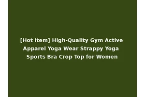 [Hot Item] High-Quality Gym Active Apparel Yoga Wear Strappy Yoga Sports Bra Crop Top for Women