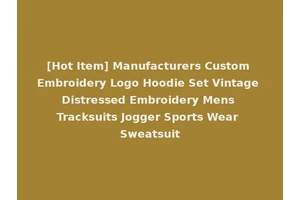 [Hot Item] Manufacturers Custom Embroidery Logo Hoodie Set Vintage Distressed Embroidery Mens Tracksuits Jogger Sports Wear Sweatsuit
