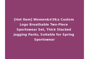 [Hot Item] Women's Custom Logo Breathable Two-Piece Sportswear Set, Thick Stacked Jogging Pants, Suitable for Spring Sportswear