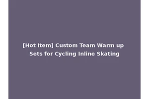 [Hot Item] Custom Team Warm up Sets for Cycling Inline Skating