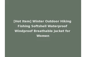 [Hot Item] Winter Outdoor Hiking Fishing Softshell Waterproof Windproof Breathable Jacket for Women