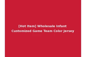 [Hot Item] Wholesale Infant Customized Game Team Color Jersey