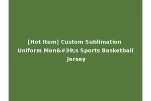 [Hot Item] Custom Sublimation Uniform Men's Sports Basketball Jersey