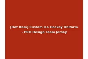 [Hot Item] Custom Ice Hockey Uniform - PRO Design Team Jersey