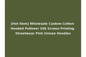 [Hot Item] Wholesale Custom Cotton Hooded Pullover Silk Screen Printing Streetwear Pink Unisex Hoodies