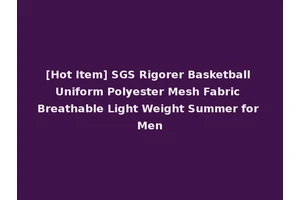 [Hot Item] SGS Rigorer Basketball Uniform Polyester Mesh Fabric Breathable Light Weight Summer for Men