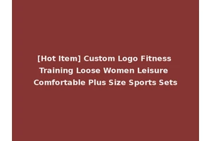 [Hot Item] Custom Logo Fitness Training Loose Women Leisure Comfortable Plus Size Sports Sets