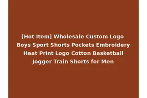 [Hot Item] Wholesale Custom Logo Boys Sport Shorts Pockets Embroidery Heat Print Logo Cotton Basketball Jogger Train Shorts for Men