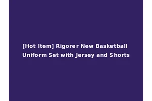 [Hot Item] Rigorer New Basketball Uniform Set with Jersey and Shorts