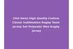 [Hot Item] High Quality Custom Classic Sublimation Rugby Team Jersey Set Polyester Men Rugby Jersey