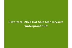 [Hot Item] 2023 Hot Sale Men Drysuit Waterproof Suit