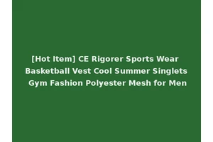 [Hot Item] CE Rigorer Sports Wear Basketball Vest Cool Summer Singlets Gym Fashion Polyester Mesh for Men