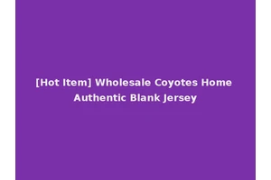 [Hot Item] Wholesale Coyotes Home Authentic Blank Jersey