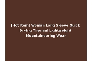 [Hot Item] Woman Long Sleeve Quick Drying Thermal Lightweight Mountaineering Wear