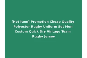 [Hot Item] Promotion Cheap Quality Polyester Rugby Uniform Set Men Custom Quick Dry Vintage Team Rugby Jersey