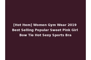 [Hot Item] Women Gym Wear 2019 Best Selling Popular Sweet Pink Girl Bow Tie Hot Sexy Sports Bra