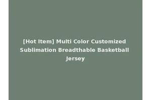 [Hot Item] Multi Color Customized Sublimation Breadthable Basketball Jersey