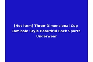 [Hot Item] Three-Dimensional Cup Camisole Style Beautiful Back Sports Underwear