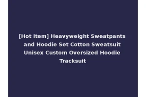 [Hot Item] Heavyweight Sweatpants and Hoodie Set Cotton Sweatsuit Unisex Custom Oversized Hoodie Tracksuit