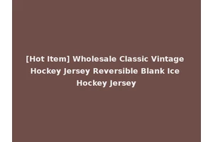 [Hot Item] Wholesale Classic Vintage Hockey Jersey Reversible Blank Ice Hockey Jersey