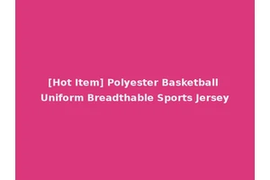 [Hot Item] Polyester Basketball Uniform Breadthable Sports Jersey