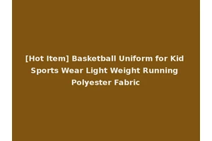[Hot Item] Basketball Uniform for Kid Sports Wear Light Weight Running Polyester Fabric