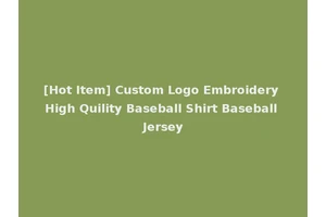[Hot Item] Custom Logo Embroidery High Quility Baseball Shirt Baseball Jersey