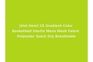 [Hot Item] CE Gradient Color Basketball Shorts Mens Mesh Fabric Polyester Quick Dry Breathable