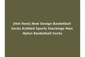 [Hot Item] New Design Basketball Socks Knitted Sports Stockings Man Nylon Basketball Socks