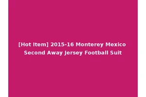 [Hot Item] 2015-16 Monterey Mexico Second Away Jersey Football Suit