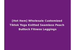 [Hot Item] Wholesale Customized Tiktok Yoga Knitted Seamless Peach Buttock Fitness Leggings