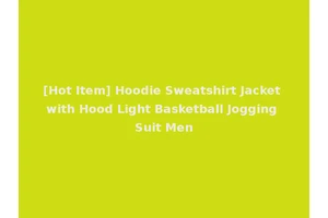 [Hot Item] Hoodie Sweatshirt Jacket with Hood Light Basketball Jogging Suit Men